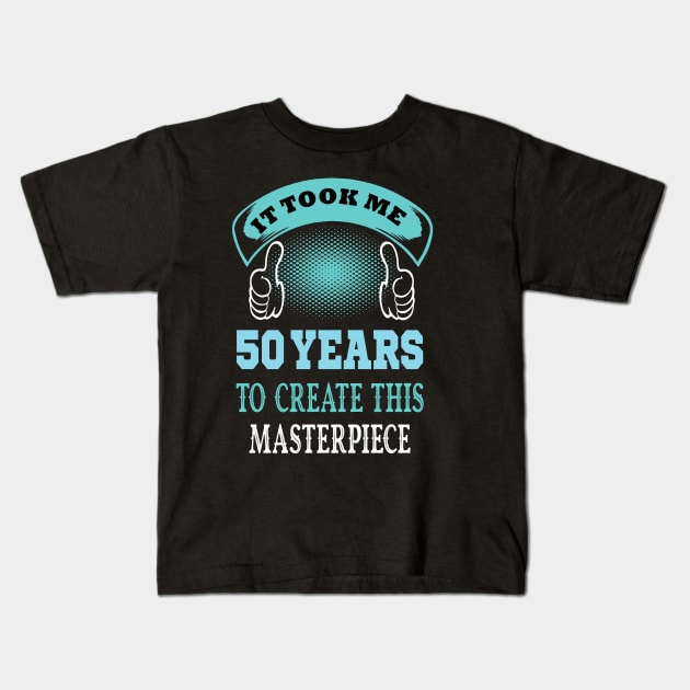 it took me 50 years to create this master piece ..50th birthday gift Kids T-Shirt by DODG99